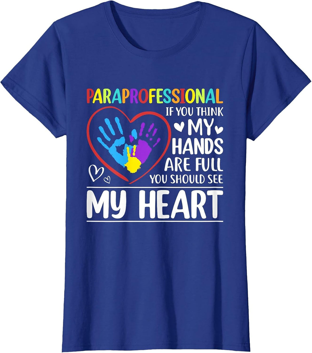 Paraprofessional - If You Think My Hands Full See My Heart T-Shirt - Royal Blue