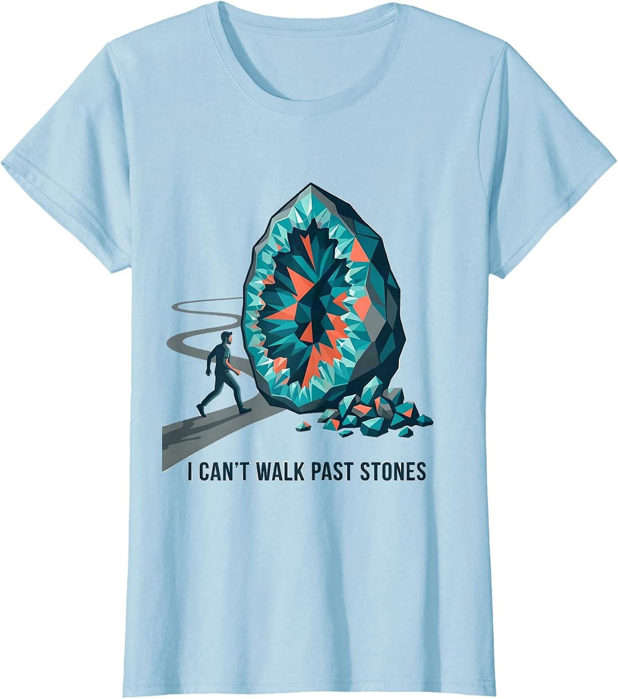 Women's I Can't Walk Past Stones Funny Geode Collector Rock Hunter T-Shirt - Baby Blue