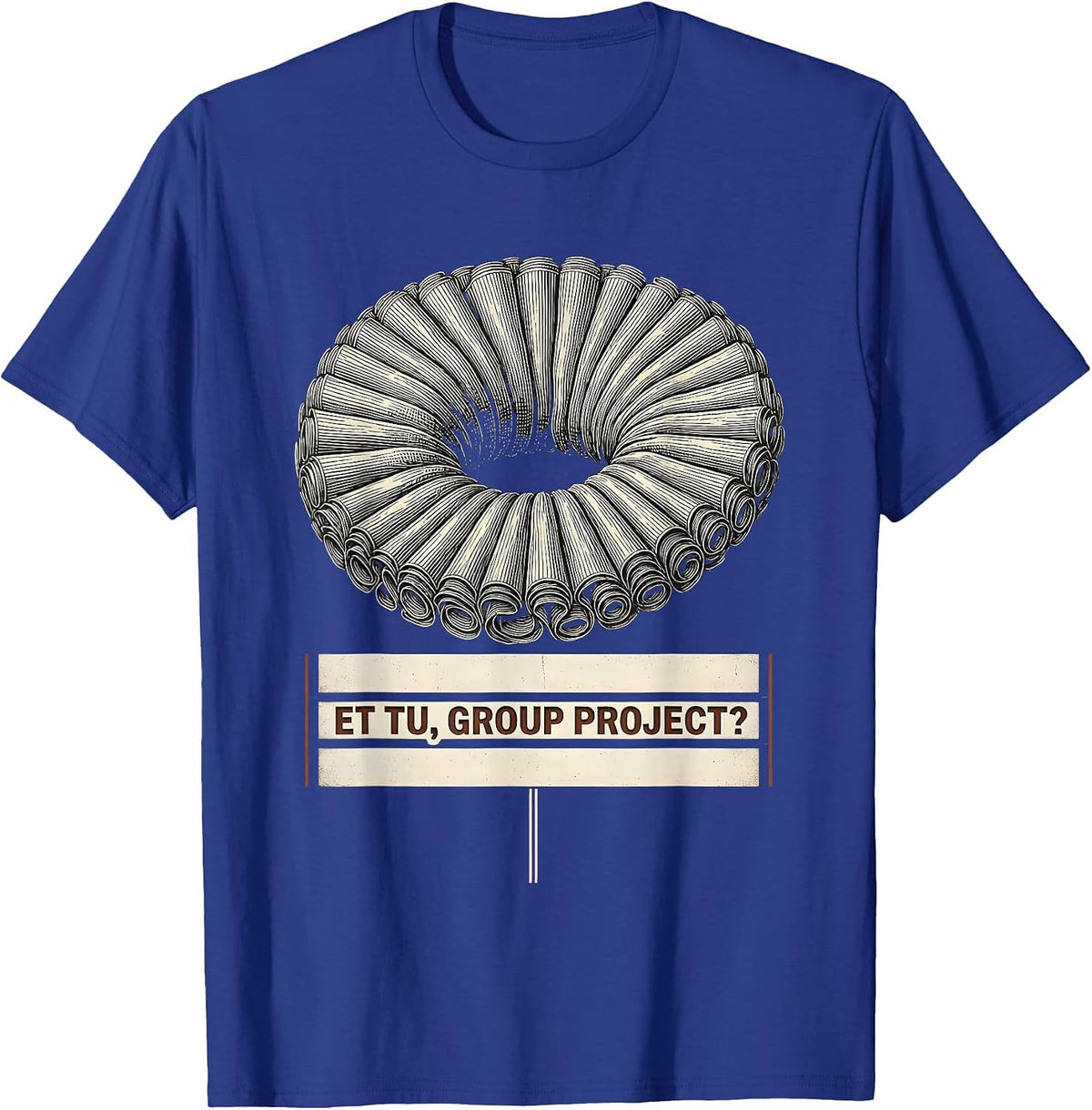 Et Tu, Group Project? Funny Shakespeare Literature Meme T-Shirt - Royal Blue