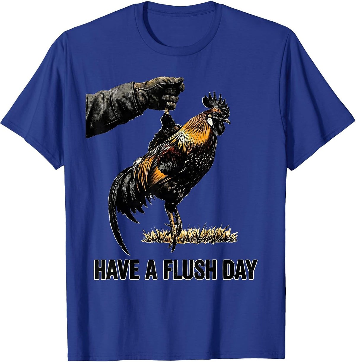 Have a Flush Day Screenprint Pheasant Hunting Humor Upland T-Shirt - Royal Blue