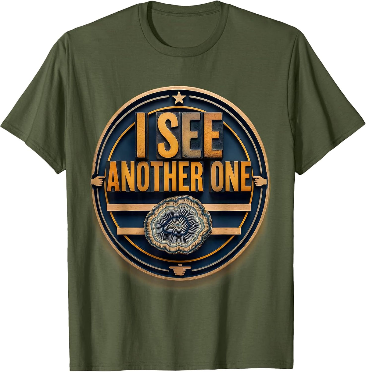 I See Another One Funny Rock Collector Geode Hunter Humor T-Shirt - Olive Green