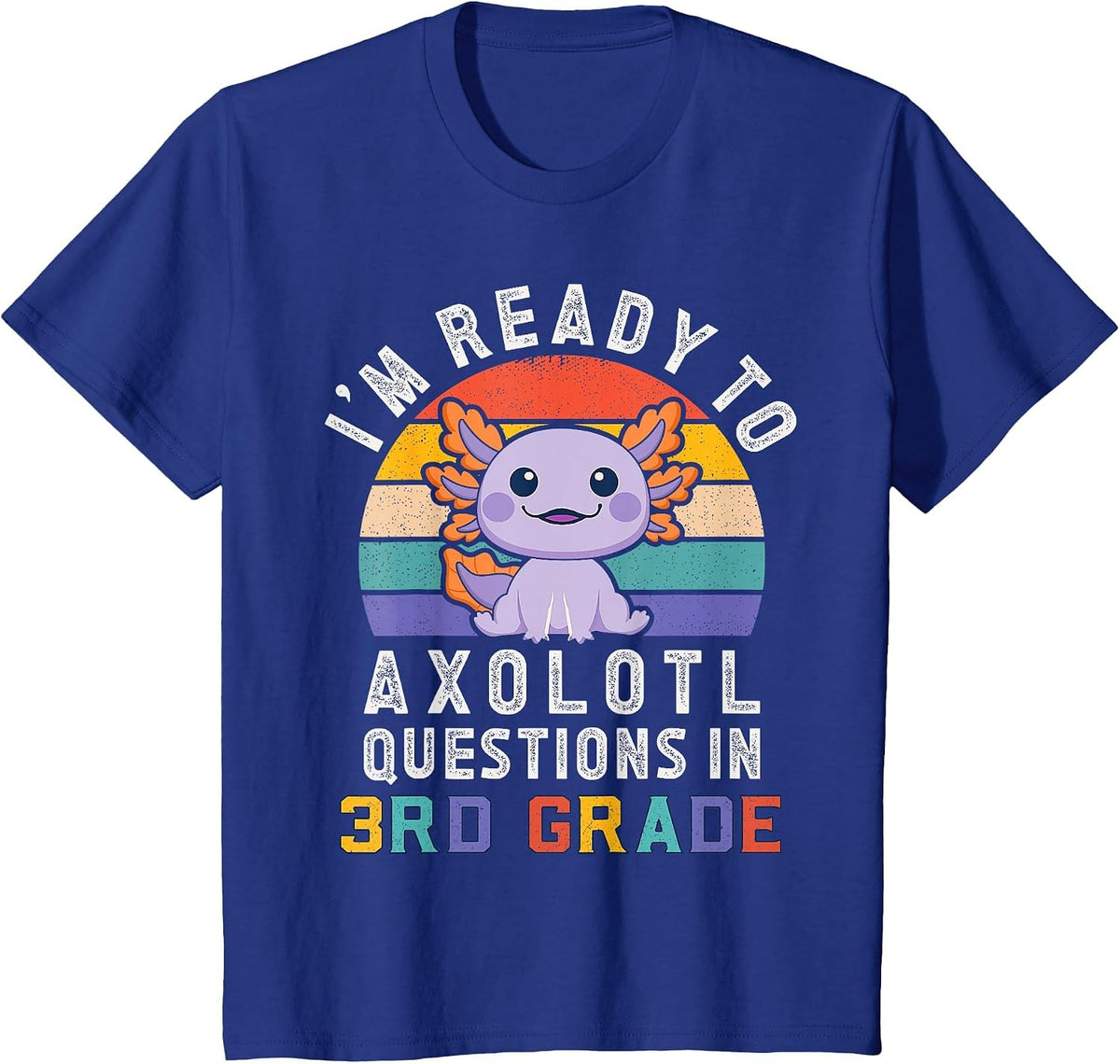 I'm Ready to Axolotl Questions in 3rd Grade Back to School T-Shirt - Royal Blue