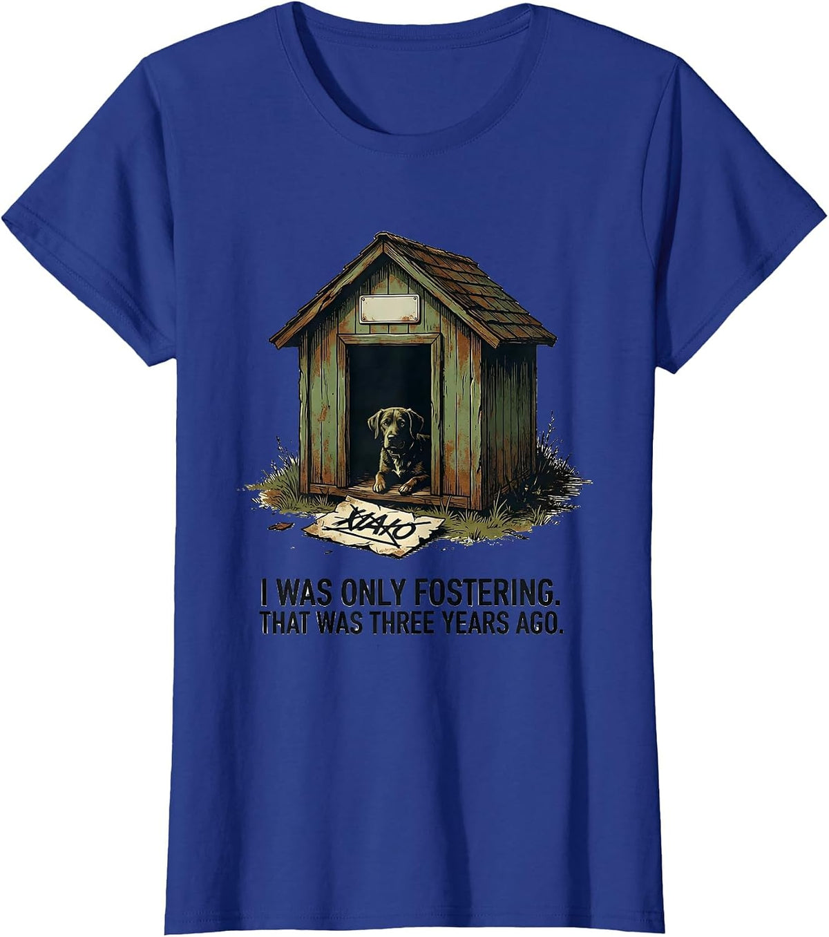 Women's I Was Only Fostering. That Was Three Years Ago Funny Dog Mom T-Shirt - Royal Blue