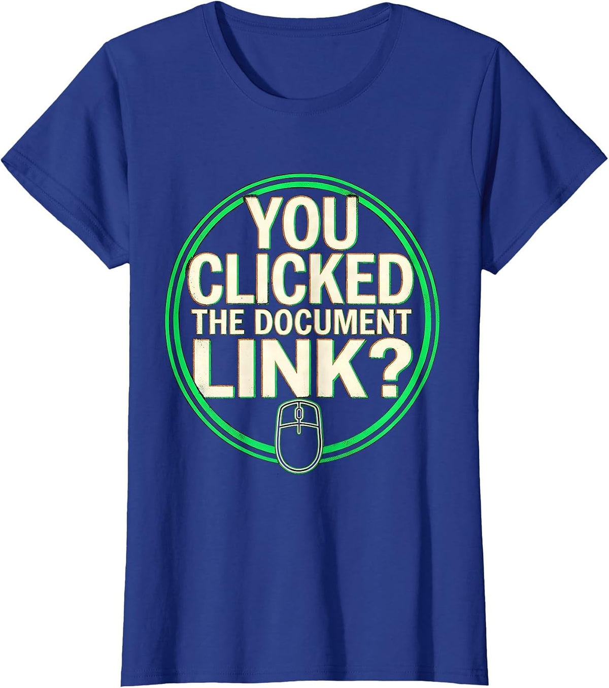 Women's You Clicked The Document Link Funny Cybersecurity IT T-Shirt - Royal Blue