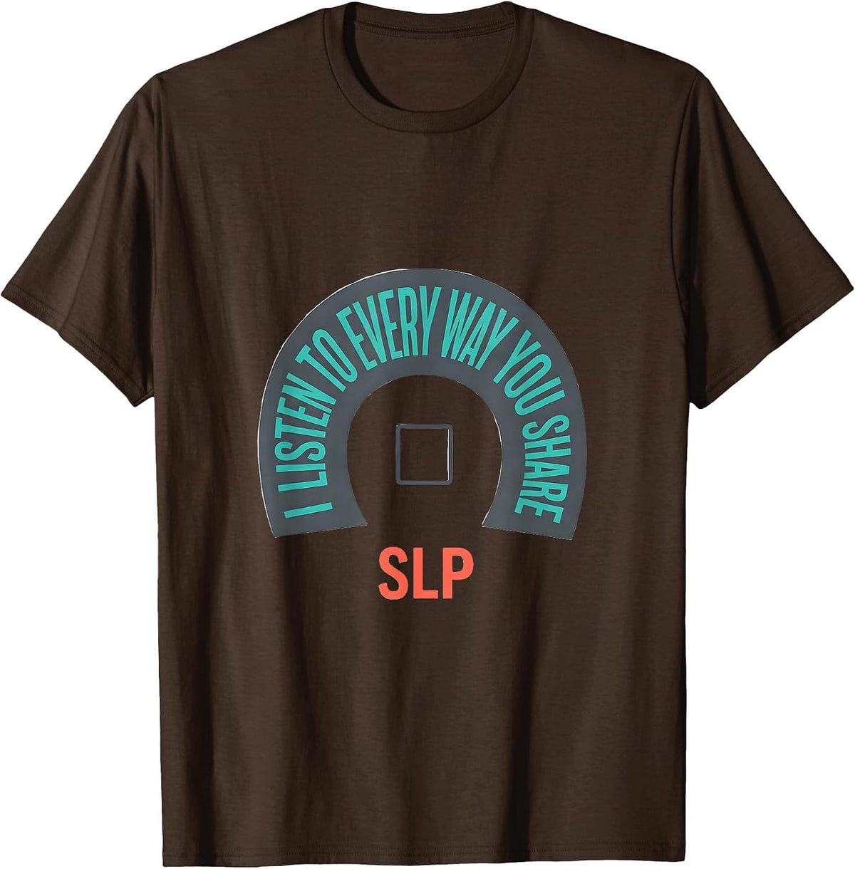 Men's I Listen To Every Way You Share SLP Speech Language T-Shirt - Brown