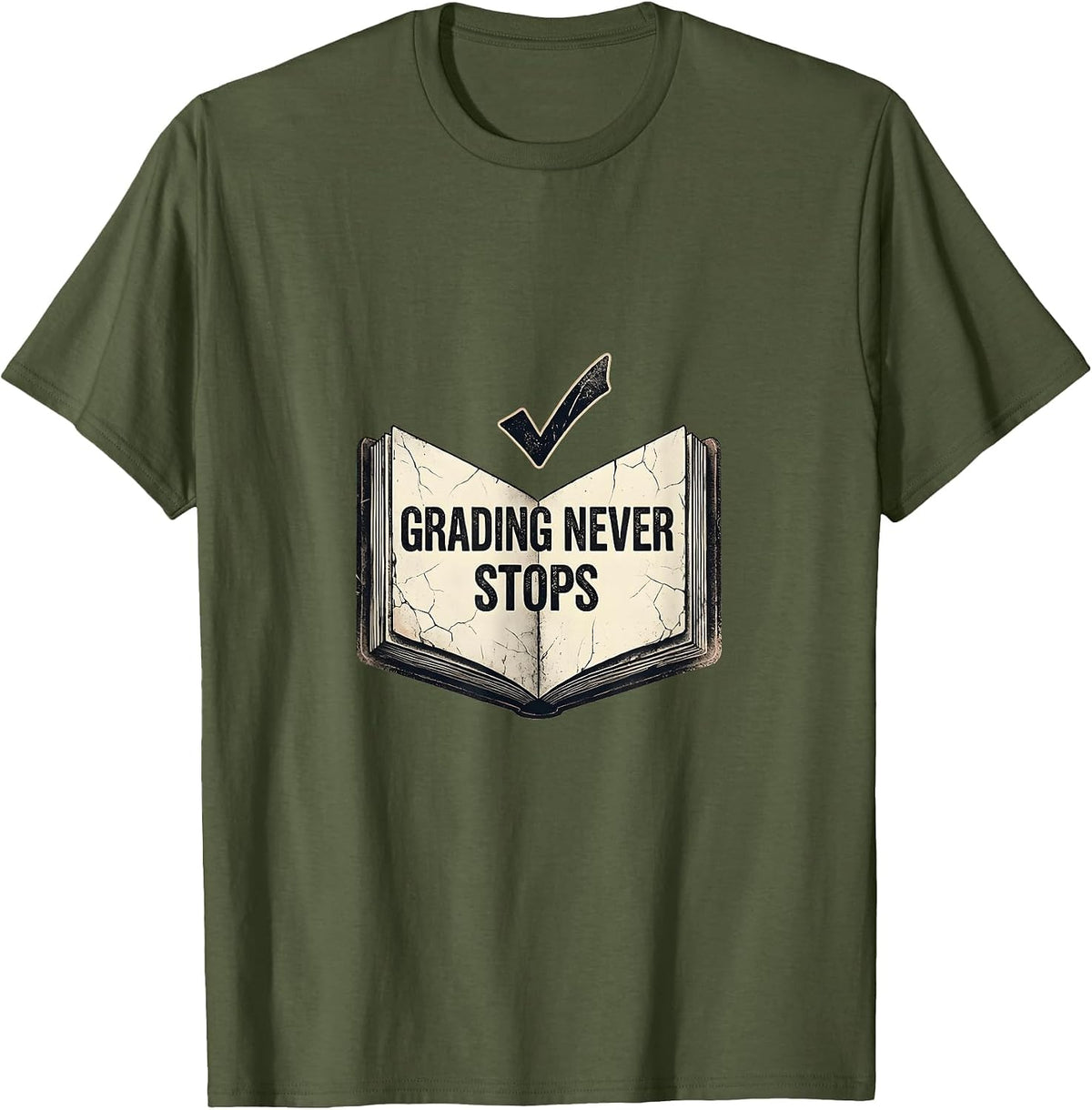 Grading Never Stops Back to School Teacher Design T-Shirt - Olive Green