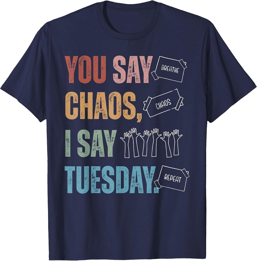 You Say Chaos I Say Tuesday Funny SPED Teacher IEP Season T-Shirt - Navy Blue