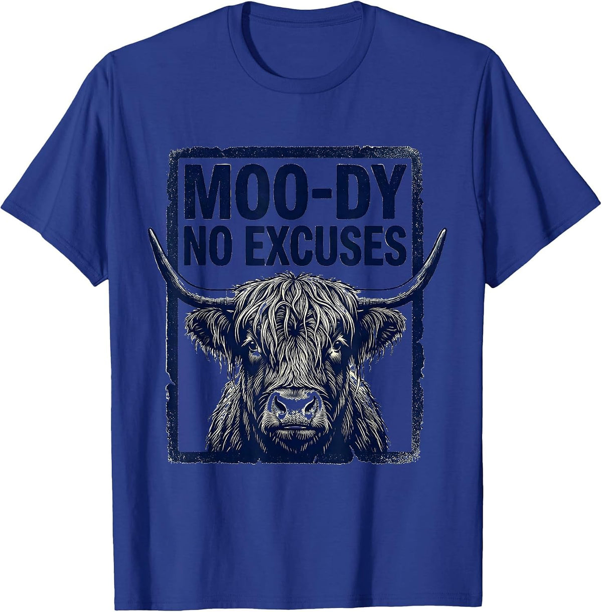 Moo-Dy No Excuses Funny Highland Cow Farm Animal Humor T-Shirt - Royal Blue