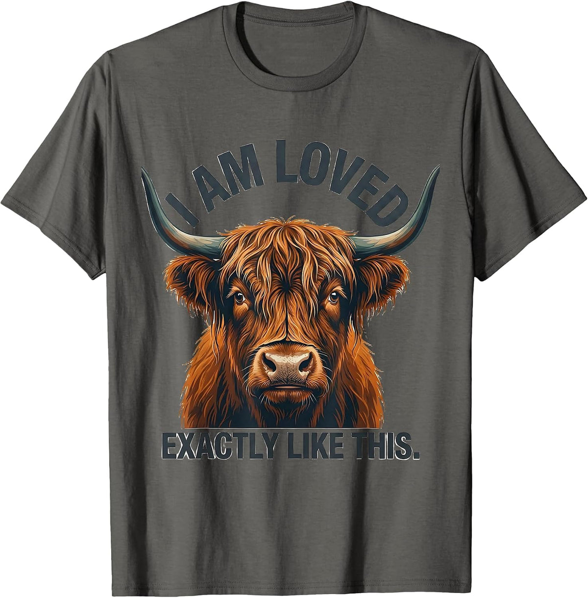 I Am Loved Exactly Like This Cute Highland Cow Farm Animal T-Shirt - Asphalt Grey