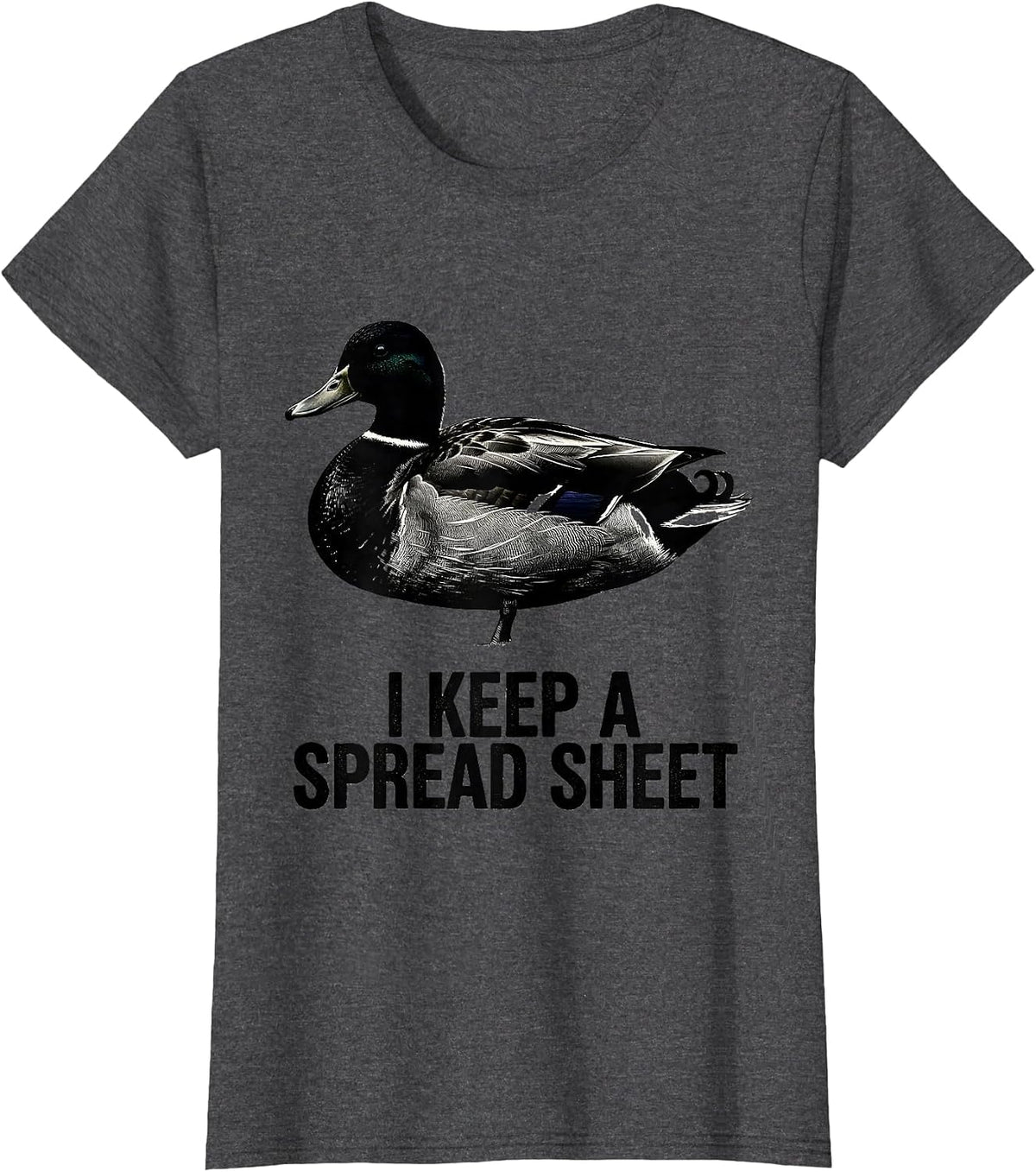 Women's I Keep A Spread Sheet Funny Duck Hunter Hunting Dad Humor T-Shirt - Dark Heather Grey