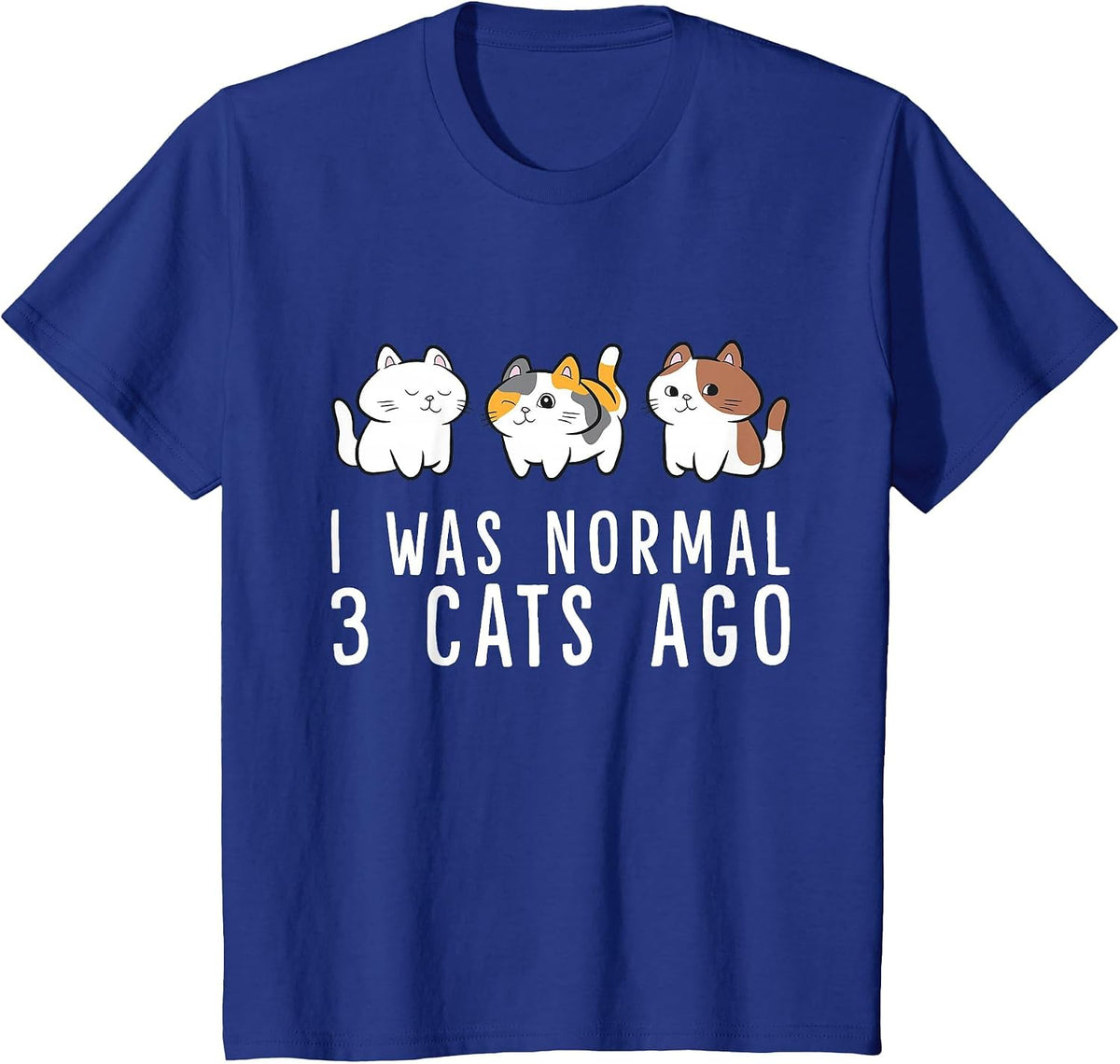 I was Normal 3 Cats Ago Funny Cat Mom Dad T-Shirt - Royal Blue
