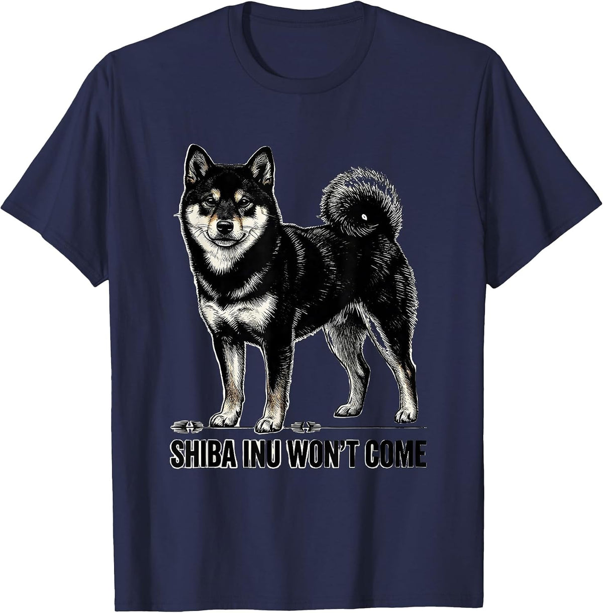 Shiba Inu Won't Come Funny Dog Lover Breed Humor T-Shirt - Navy Blue