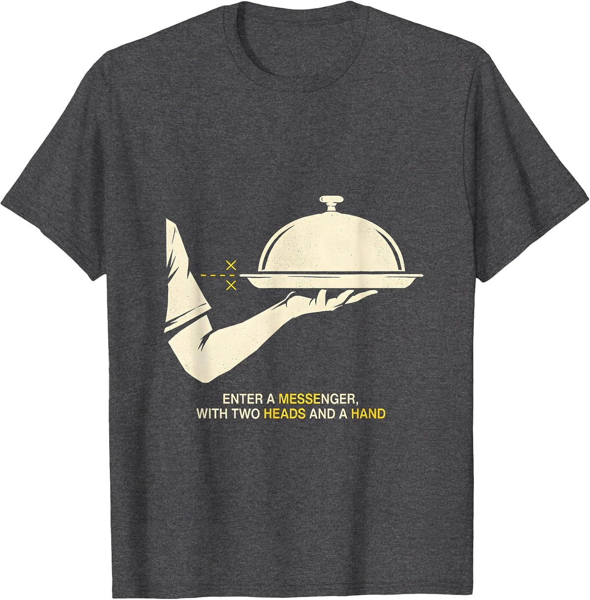 Enter A Messenger With Two Heads And A Hand Literary T-Shirt - Dark Heather Grey