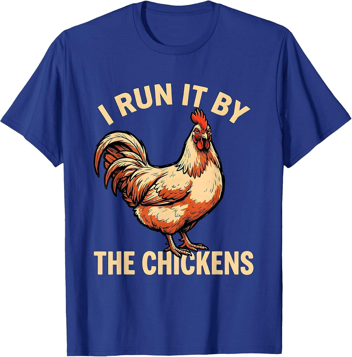 I Run It By The Chickens Funny Chicken Lover Humor Gift T-Shirt - Royal Blue