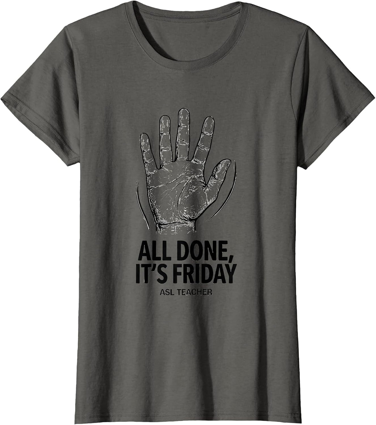 Women's All Done It’s Friday ASL Teacher Special Education Sign T-Shirt - Asphalt Grey