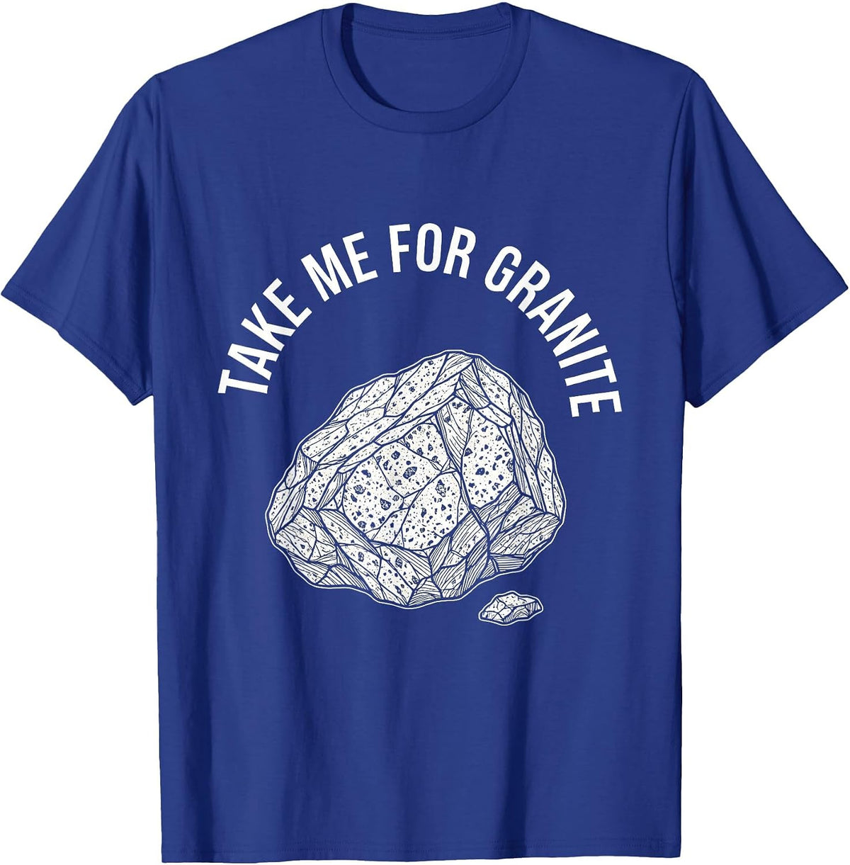 Men's Take Me For Granite Funny Rock Collector Geology Humor T-Shirt - Royal Blue