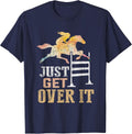 Just Get Over It Equestrian Show Jumping Hunter Jumper Horse T-Shirt - Navy Blue