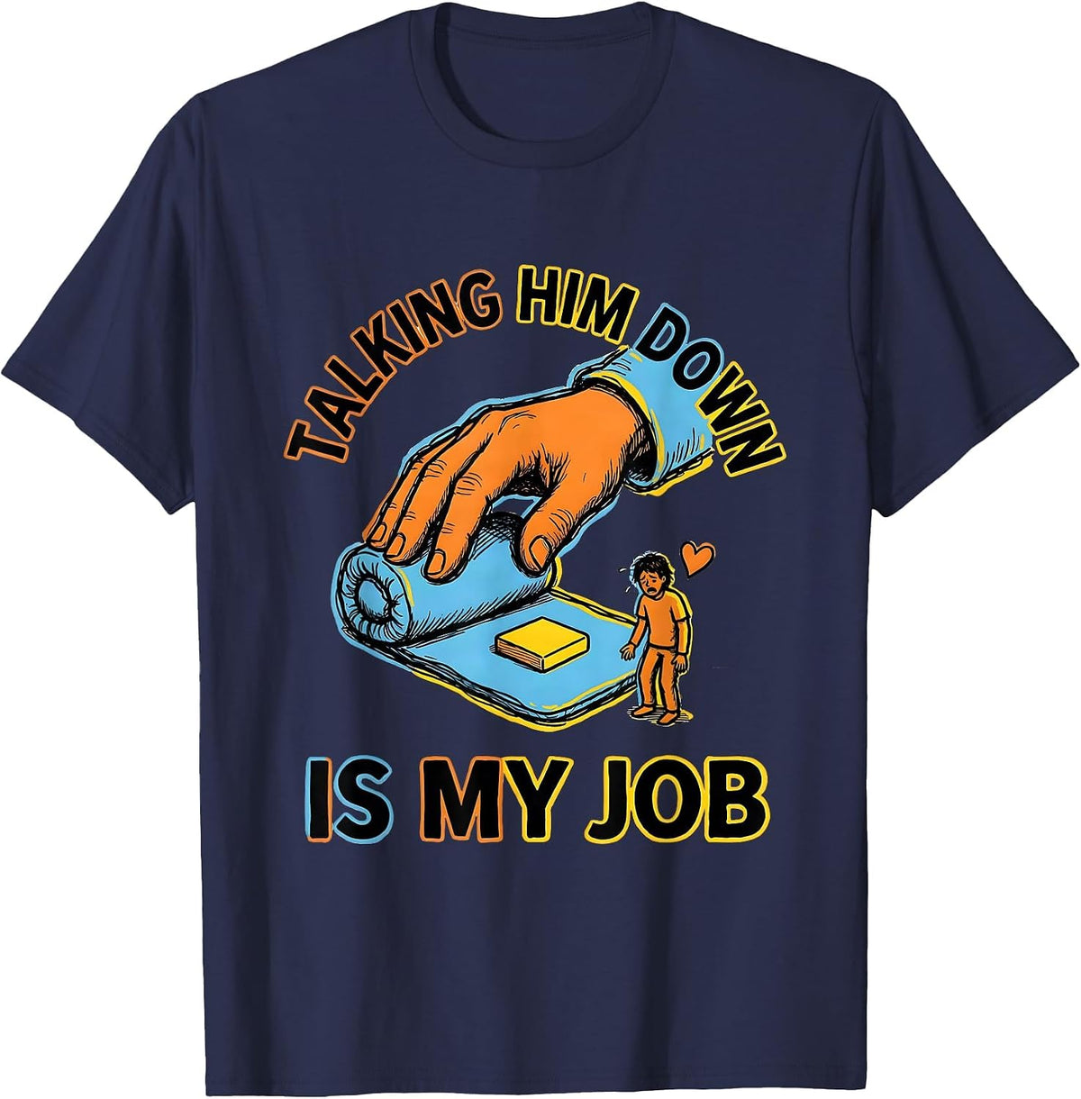 Men's Talking Him Down Is My Job Funny Paraeducator T-Shirt - Navy Blue