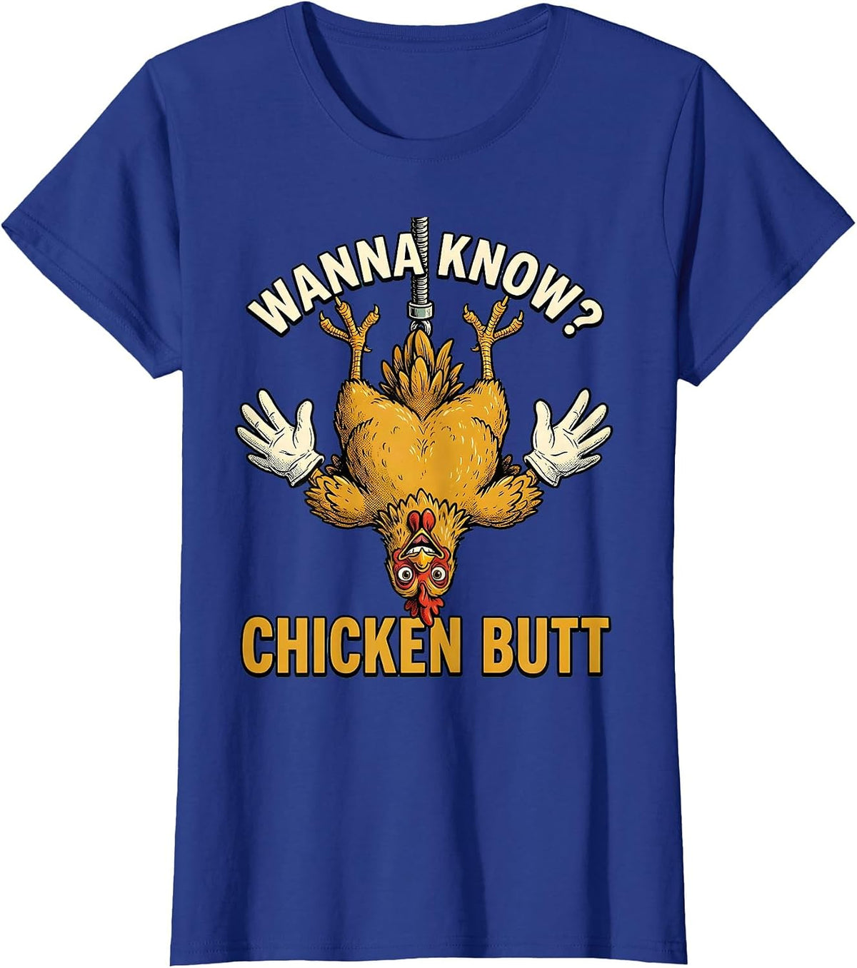 Women's Wanna Know? Chicken Butt Funny Chicken Lover Farm Humor T-Shirt - Royal Blue