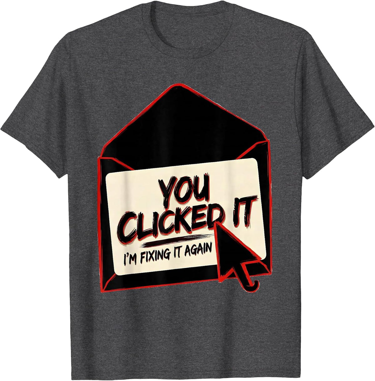 You Clicked It, I'm Fixing It Again Funny Cybersecurity IT T-Shirt - Dark Heather Grey