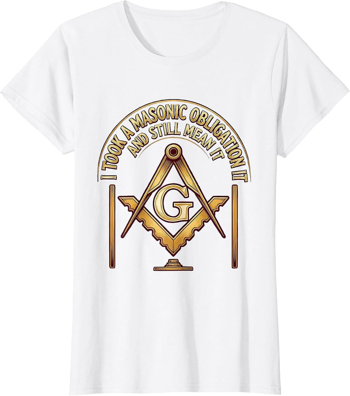 Women's I Took A Masonic Obligation And Still Mean It Freemason T-Shirt - White