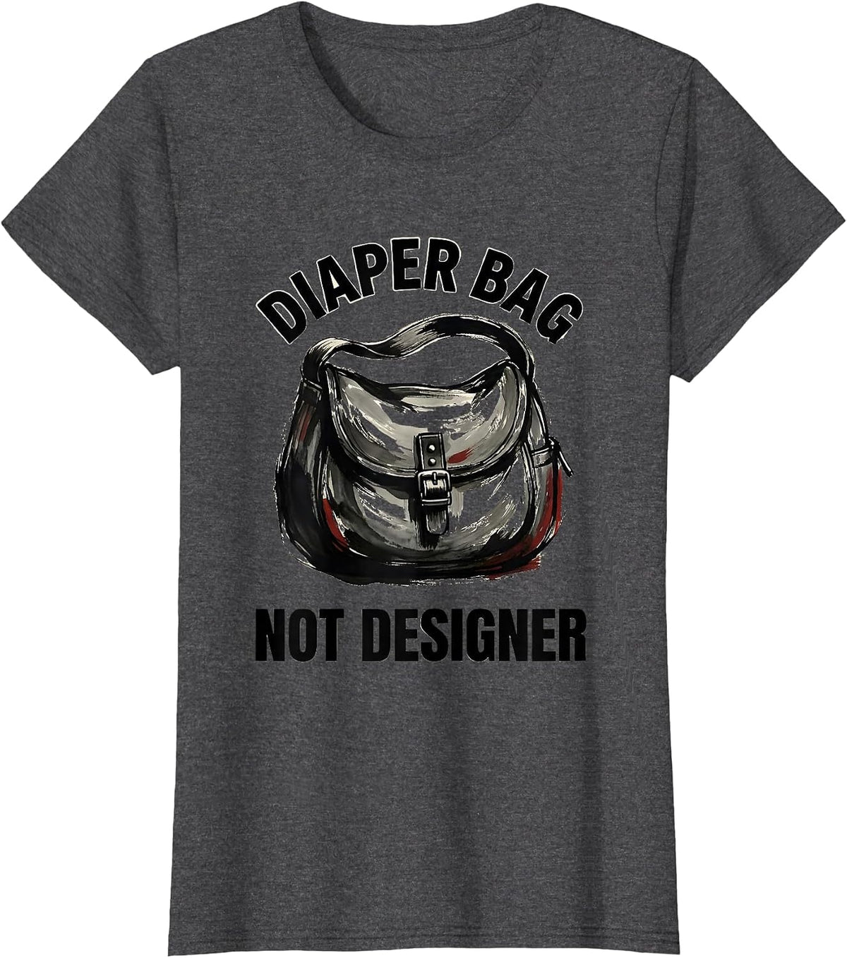 Women's Diaper Bag Not Designer Funny New Parent Design T-Shirt - Dark Heather Grey