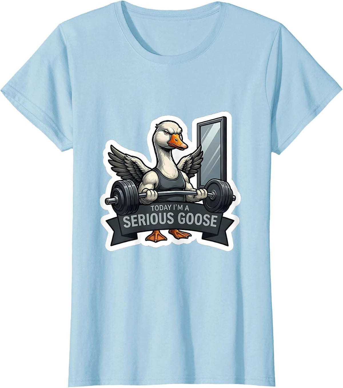 Today I'm A Serious Goose Funny Gym Workout Humor T-Shirt - Baby Blue