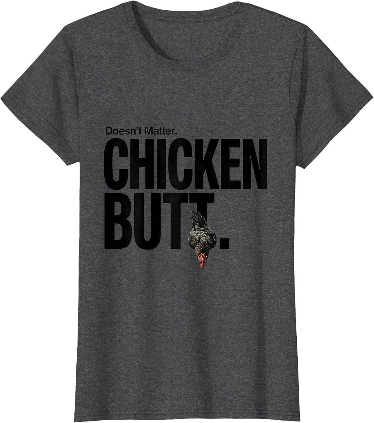 Women's Doesn't Matter Chicken Butt Funny Chicken Lover Humor T-Shirt - Dark Heather Grey