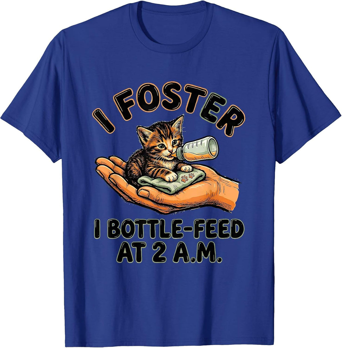 I Foster, I Bottle-Feed At 2 A.M. Sentimental Pet Rescue T-Shirt - Royal Blue