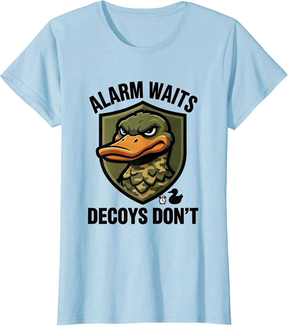Alarm Waits Decoys Don't Sarcastic Duck Hunting Camo Gift T-Shirt - Baby Blue