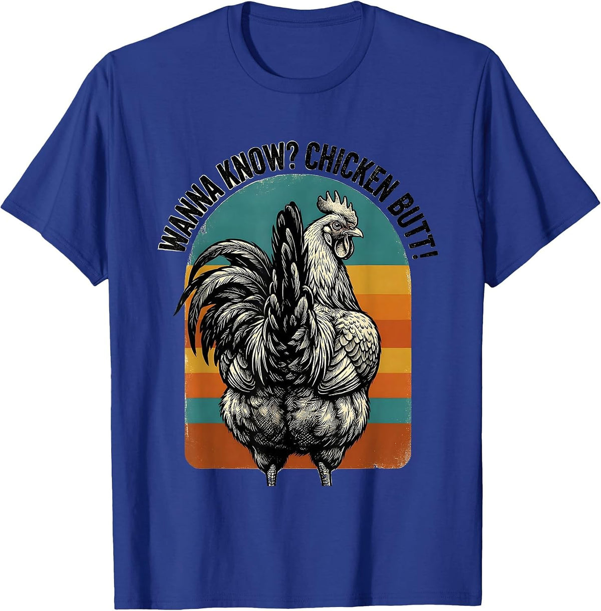 Wanna Know? Chicken Butt Funny Chicken Lover Novelty Humor T-Shirt - Royal Blue