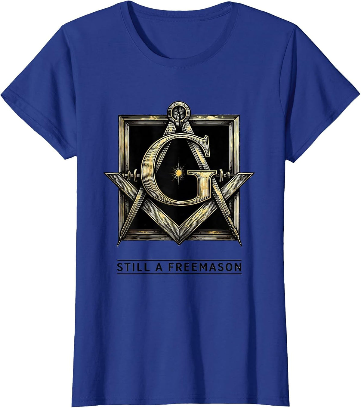 Women's Still A Freemason Square And Compass Masonic Fraternal Pride T-Shirt - Royal Blue