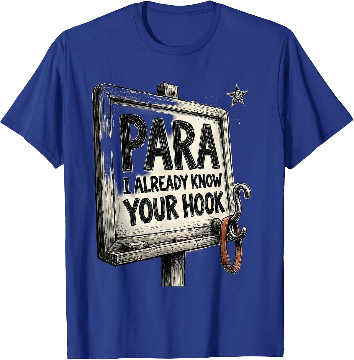 Men's PARA, I Already Know Your Hook Hand-Sketched Paraeducator T-Shirt - Royal Blue