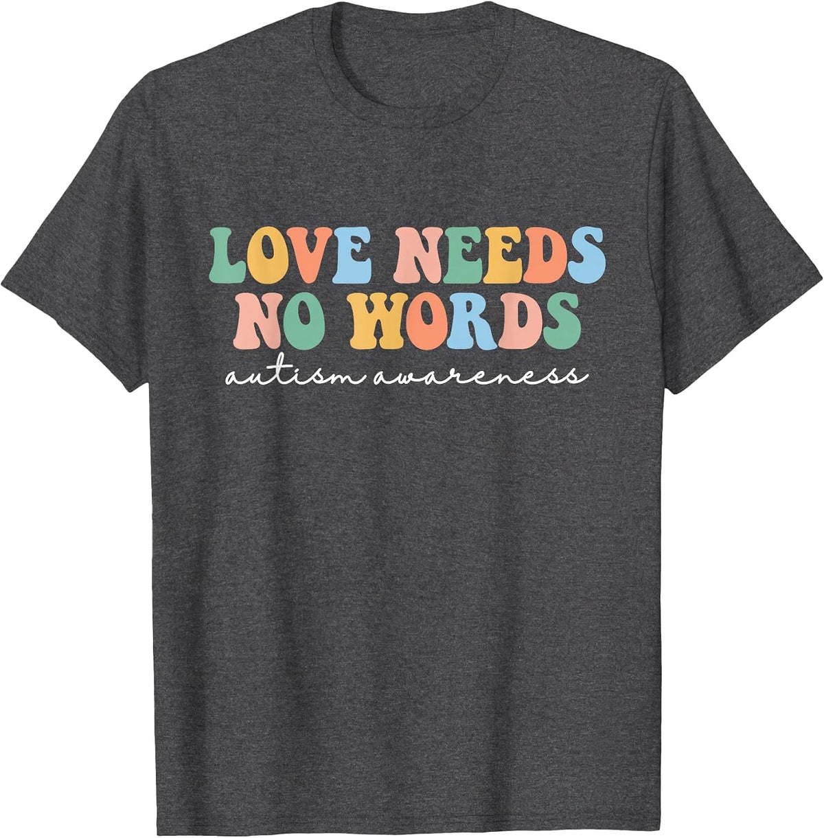 Love Needs No Words Autism Mom Tee Special Education Teacher T-Shirt for Autism Awareness - Dark Heather Grey