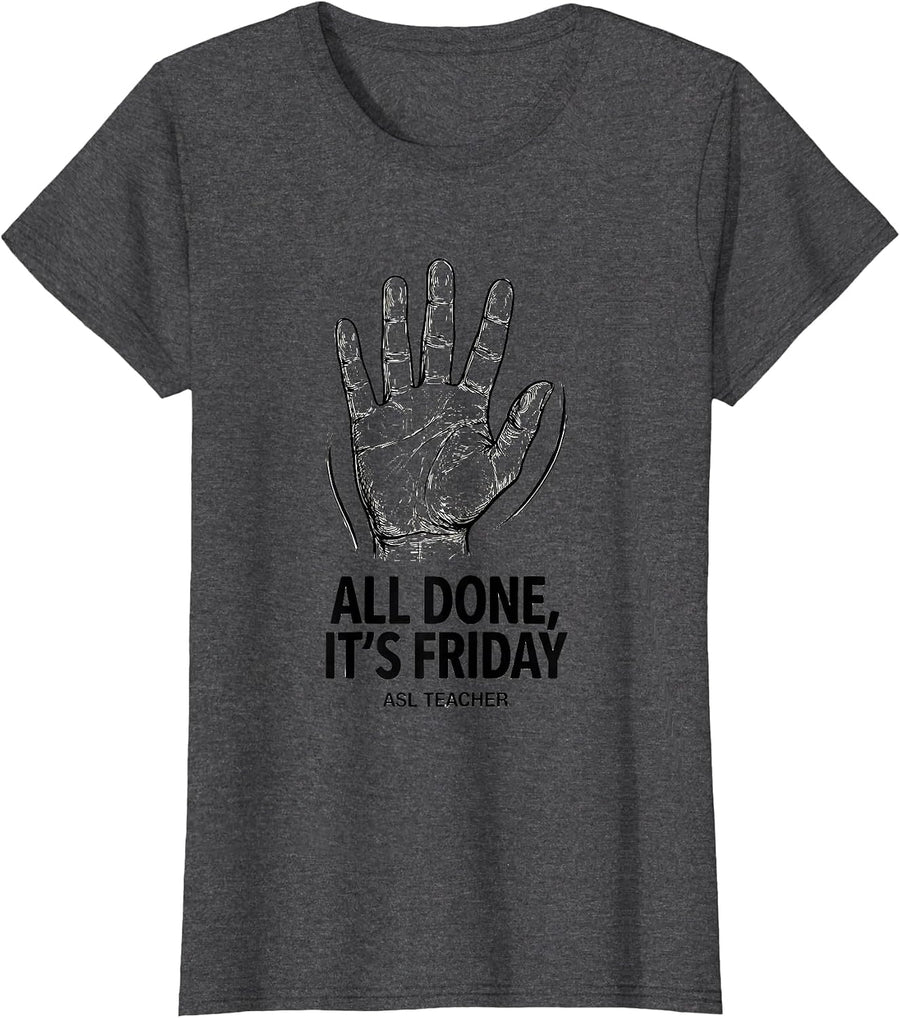 Women's All Done It’s Friday ASL Teacher Special Education Sign T-Shirt - Dark Heather Grey