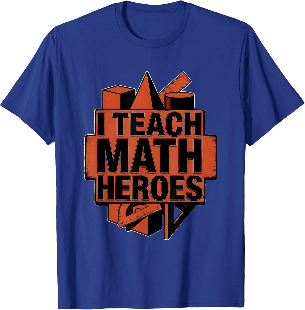 I Teach Math Heroes Funny Teacher Gift Back To School T-Shirt - Royal Blue