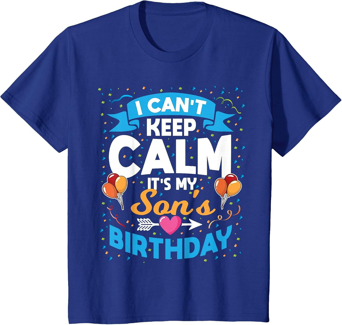 I Can't Keep Calm It's My Son Birthday T-Shirt - Royal Blue