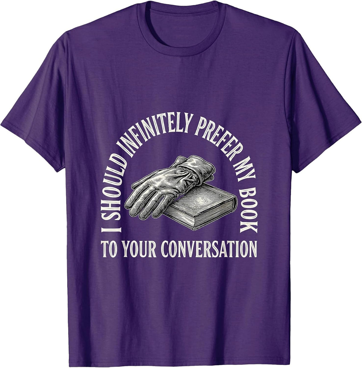 I Should Infinitely Prefer My Book To Your Conversation T-Shirt - Purple