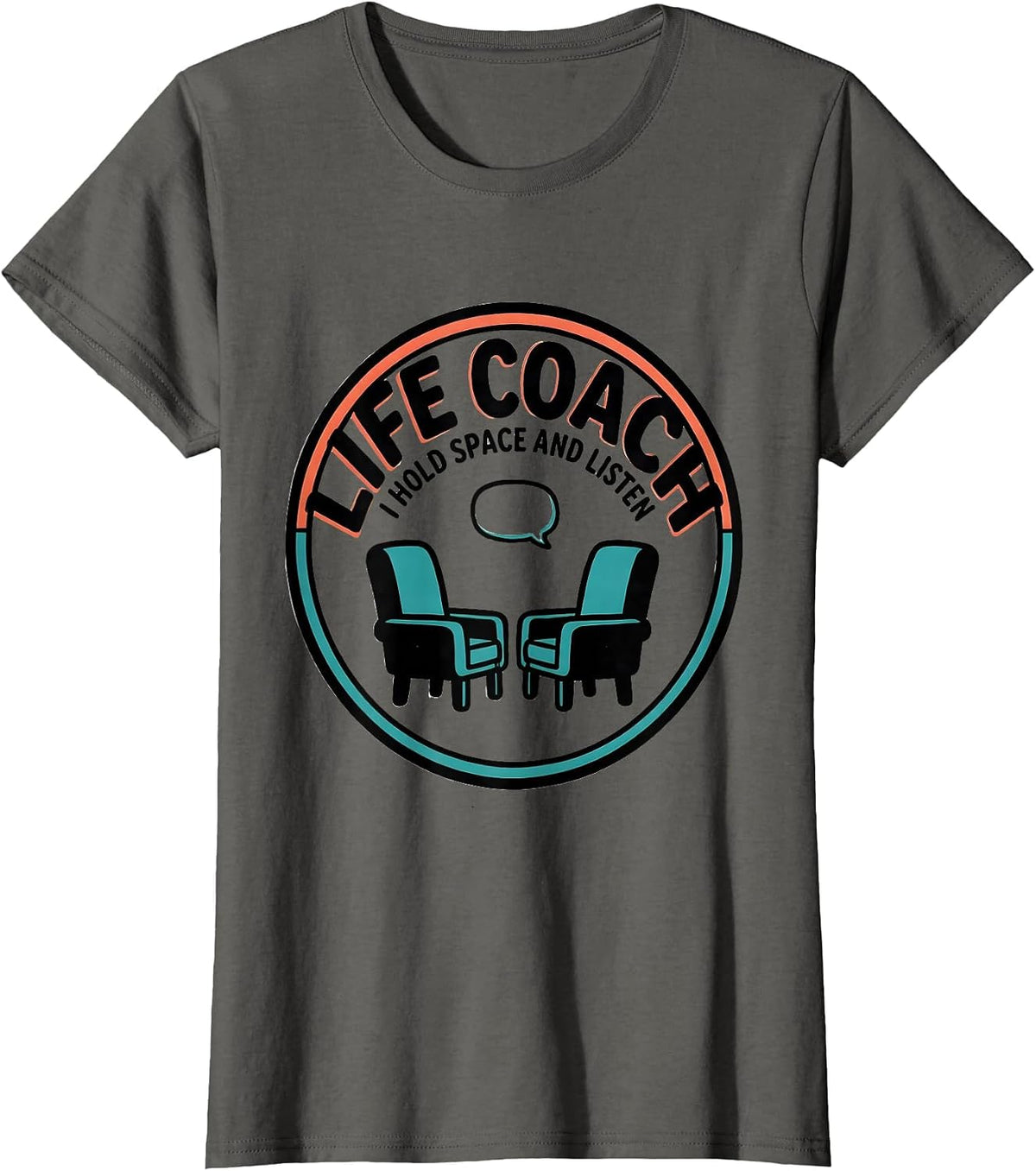 Women's Life Coach I Hold Space And Listen Funny Mental Health T-Shirt - Asphalt Grey