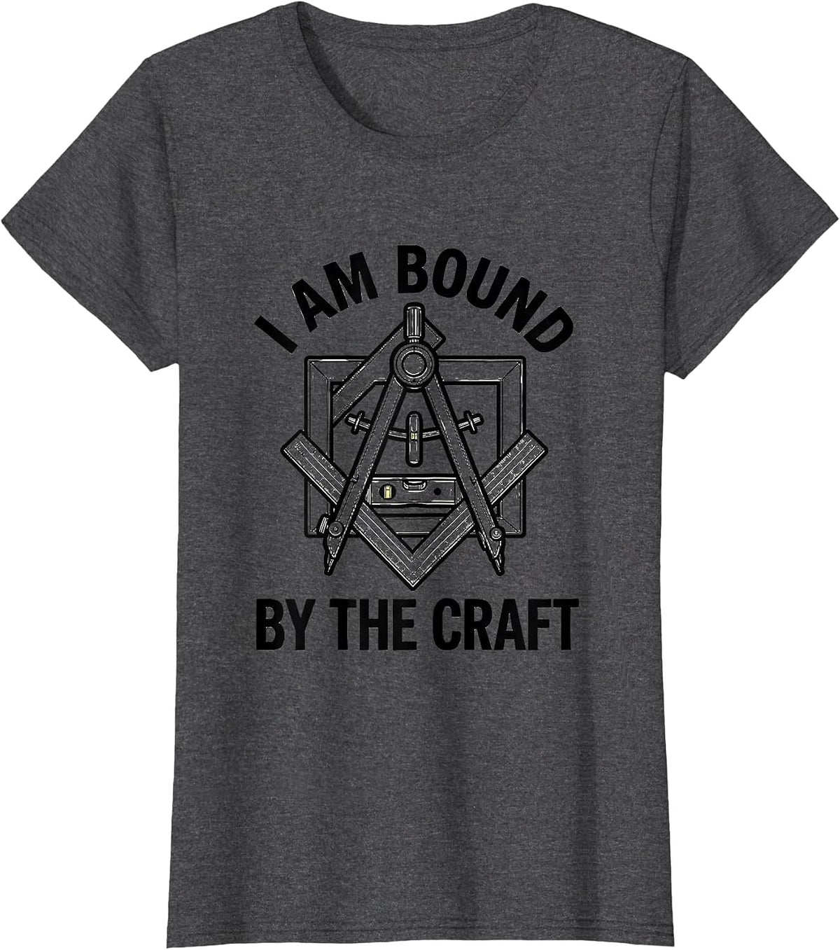 Women's I Am Bound By The Craft Freemason Masonic Brotherhood Pride T-Shirt - Dark Heather Grey