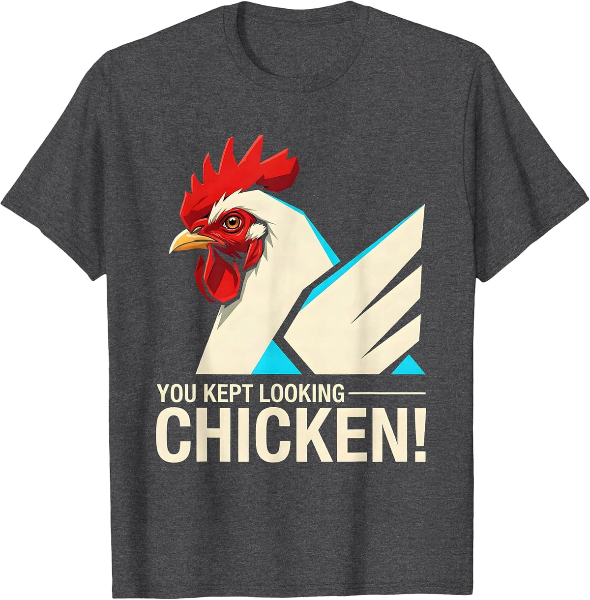 Men's You Kept Looking — Chicken! Funny Chicken Lover Novelty T-Shirt - Dark Heather Grey