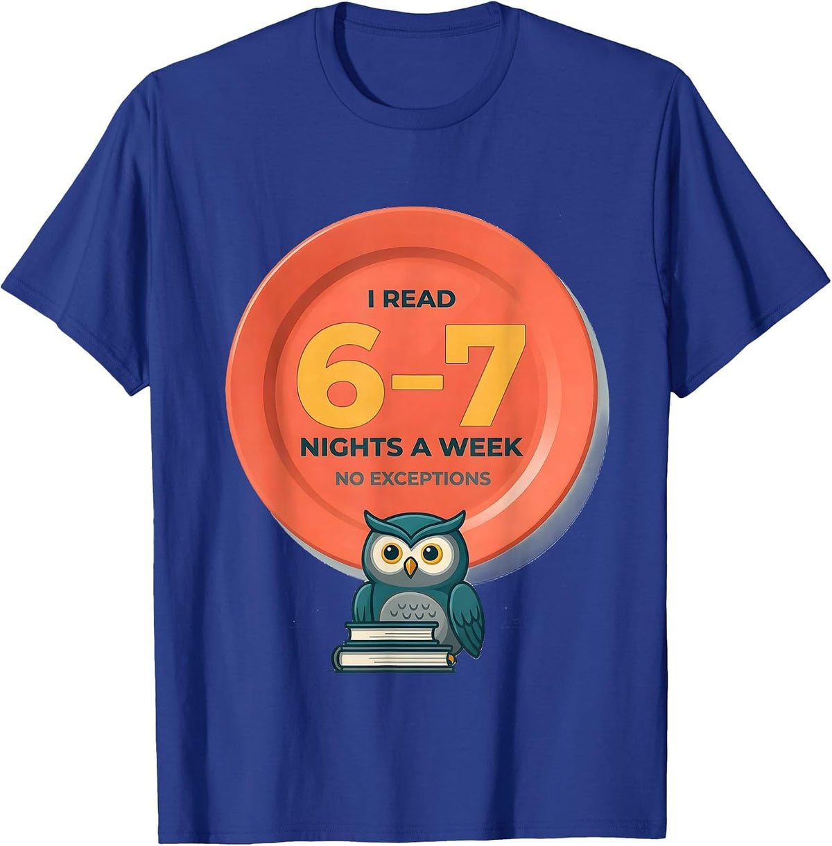 I Read 6-7 Nights A Week, No Exceptions Teacher T-Shirt - Royal Blue