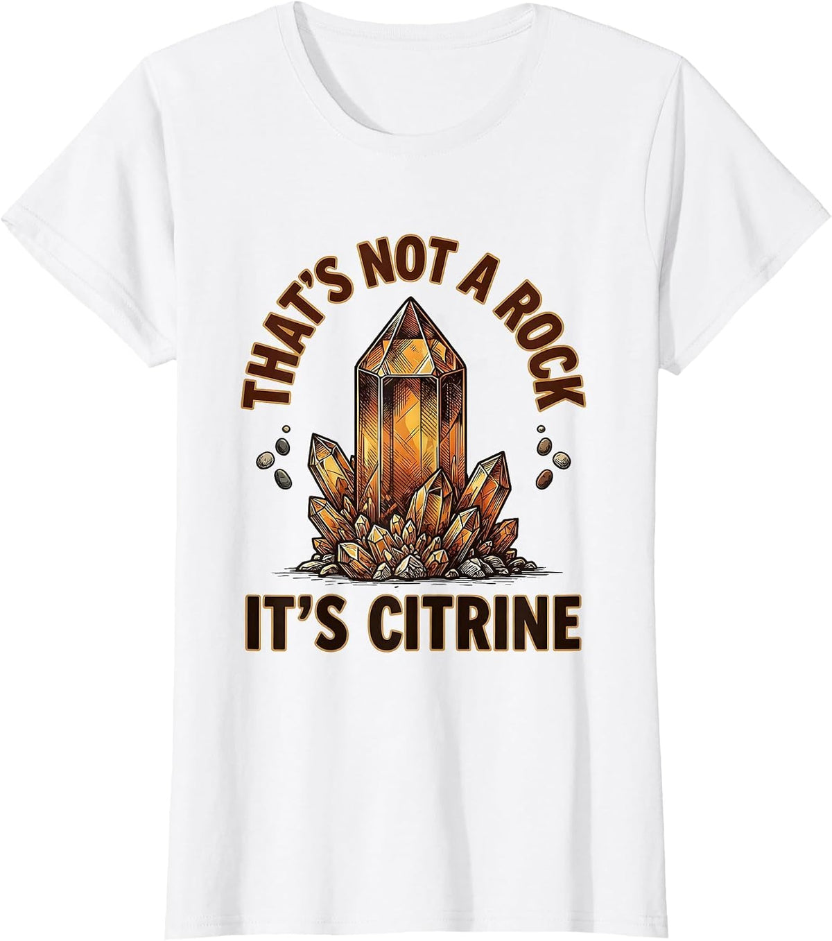 That's Not A Rock It's Citrine Funny Rock Collector Geology T-Shirt - White