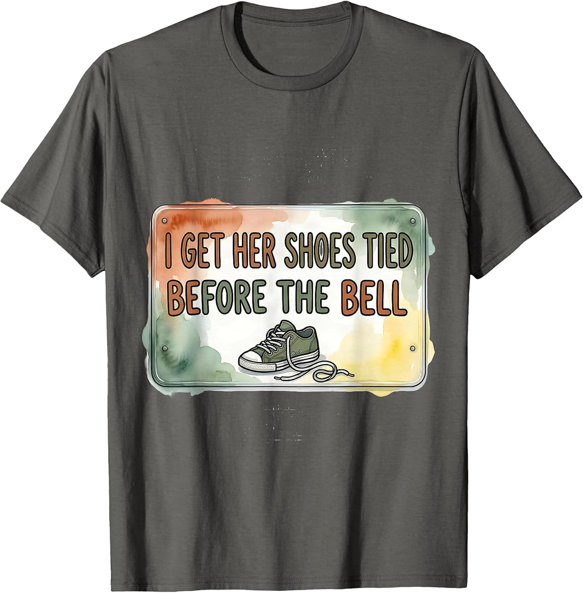 I Get Her Shoes Tied Before The Bell Funny Paraeducator Back T-Shirt - Asphalt Grey