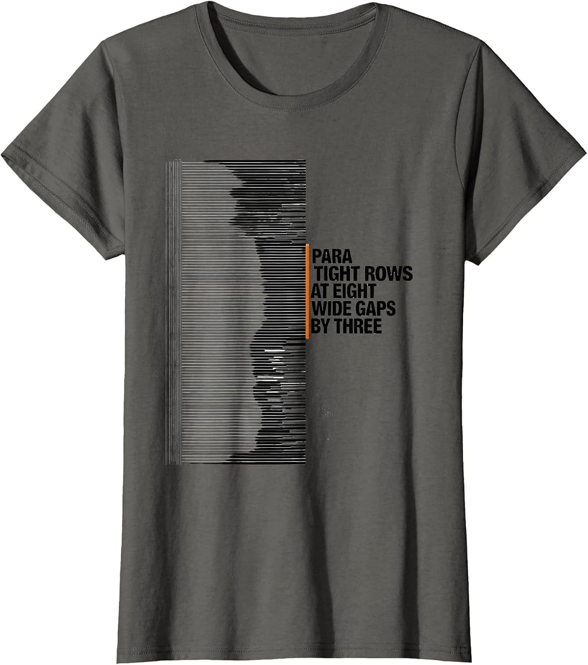 Women's Para: Tight Rows At Eight, Wide Gaps By Three Funny T-Shirt - Asphalt Grey