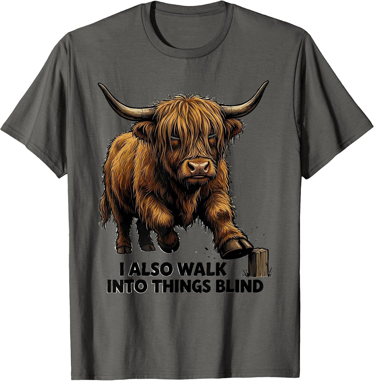 I Also Walk Into Things Blind Funny Highland Cow Humor T-Shirt - Asphalt Grey