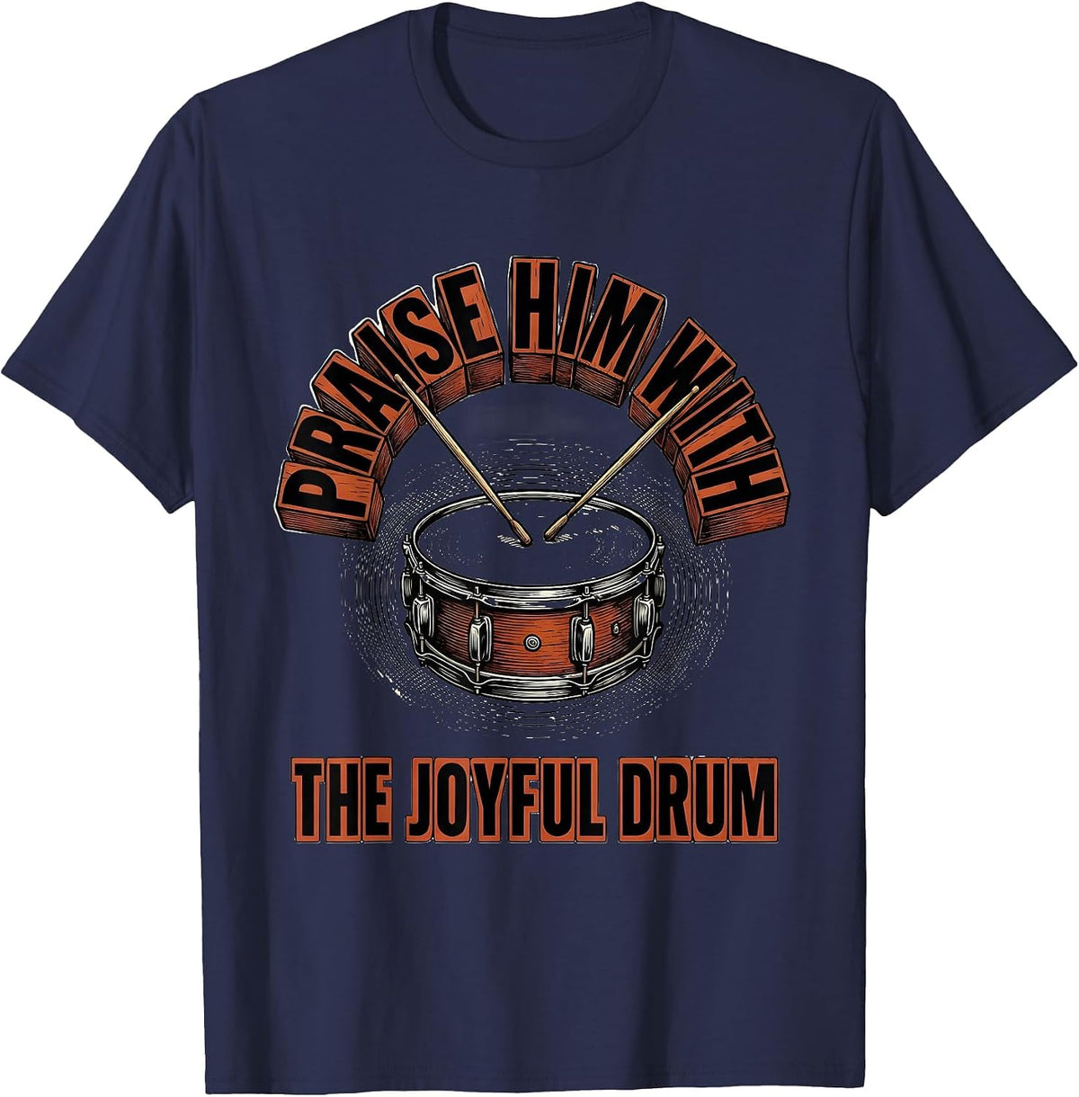 Praise Him With The Joyful Drum Christian Drummer Worship T-Shirt - Navy Blue