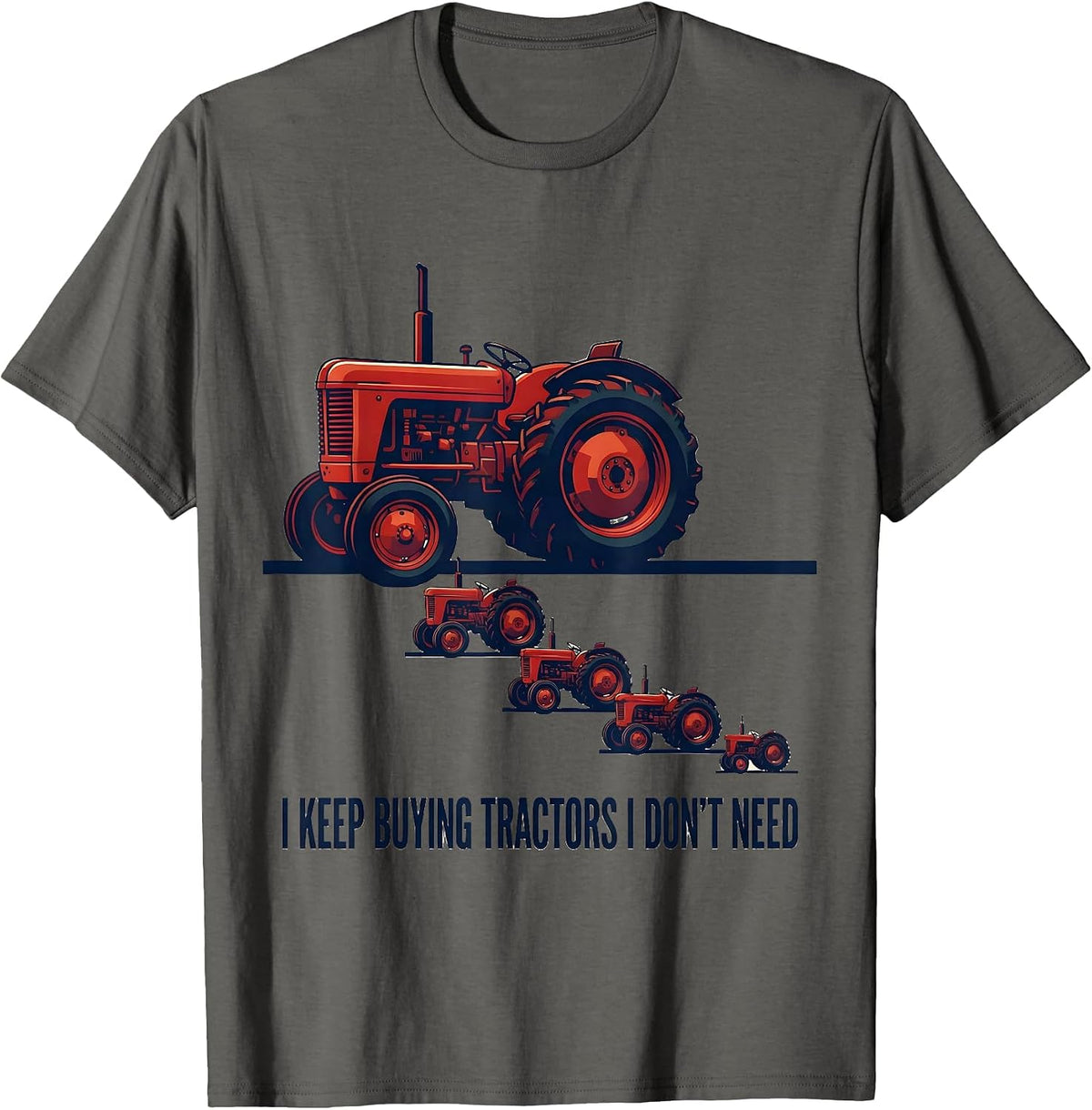 Men's I Keep Buying Tractors I Don't Need Funny Farming Dad Gift T-Shirt - Asphalt Grey