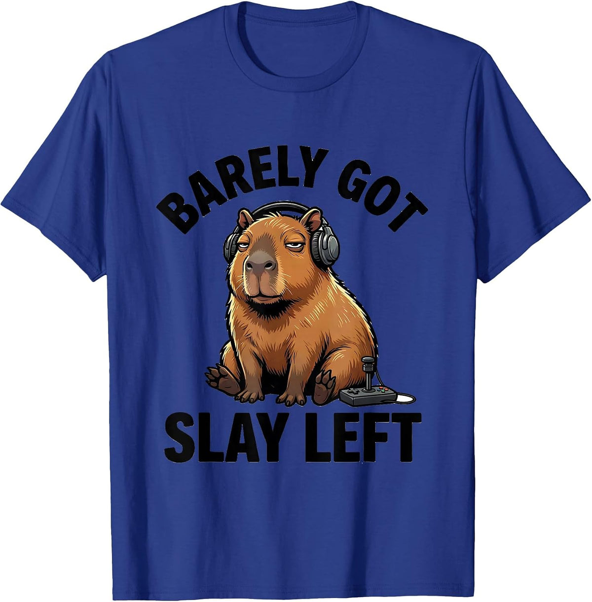 barely got slay left Funny Capybara Gamer Meme Humor T-Shirt - Royal Blue