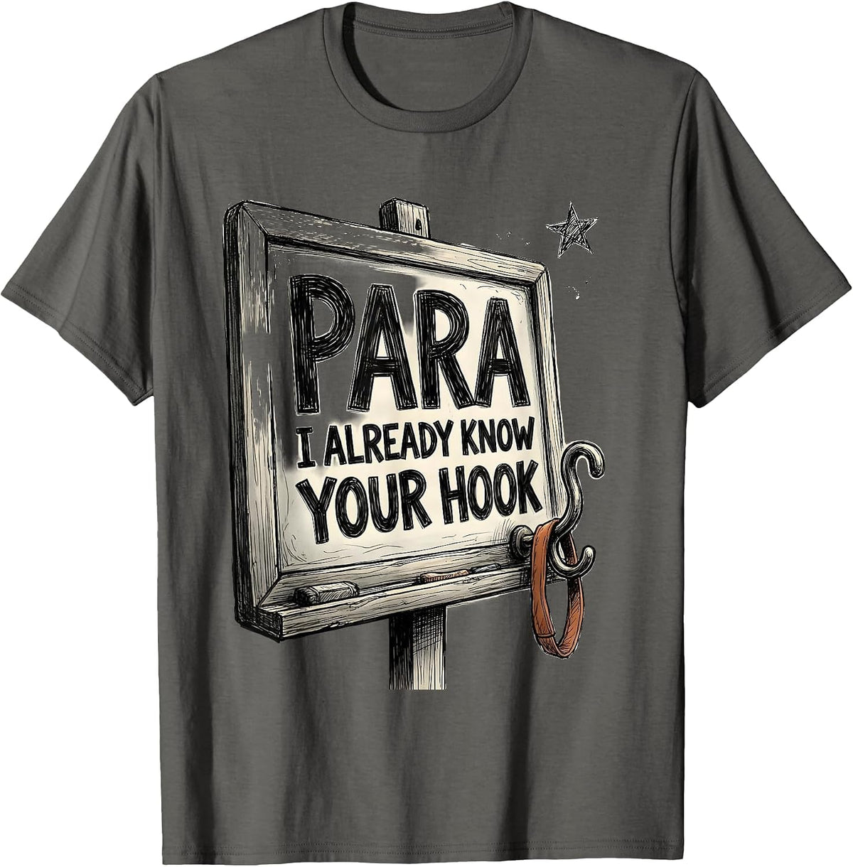 Men's PARA, I Already Know Your Hook Hand-Sketched Paraeducator T-Shirt - Asphalt Grey